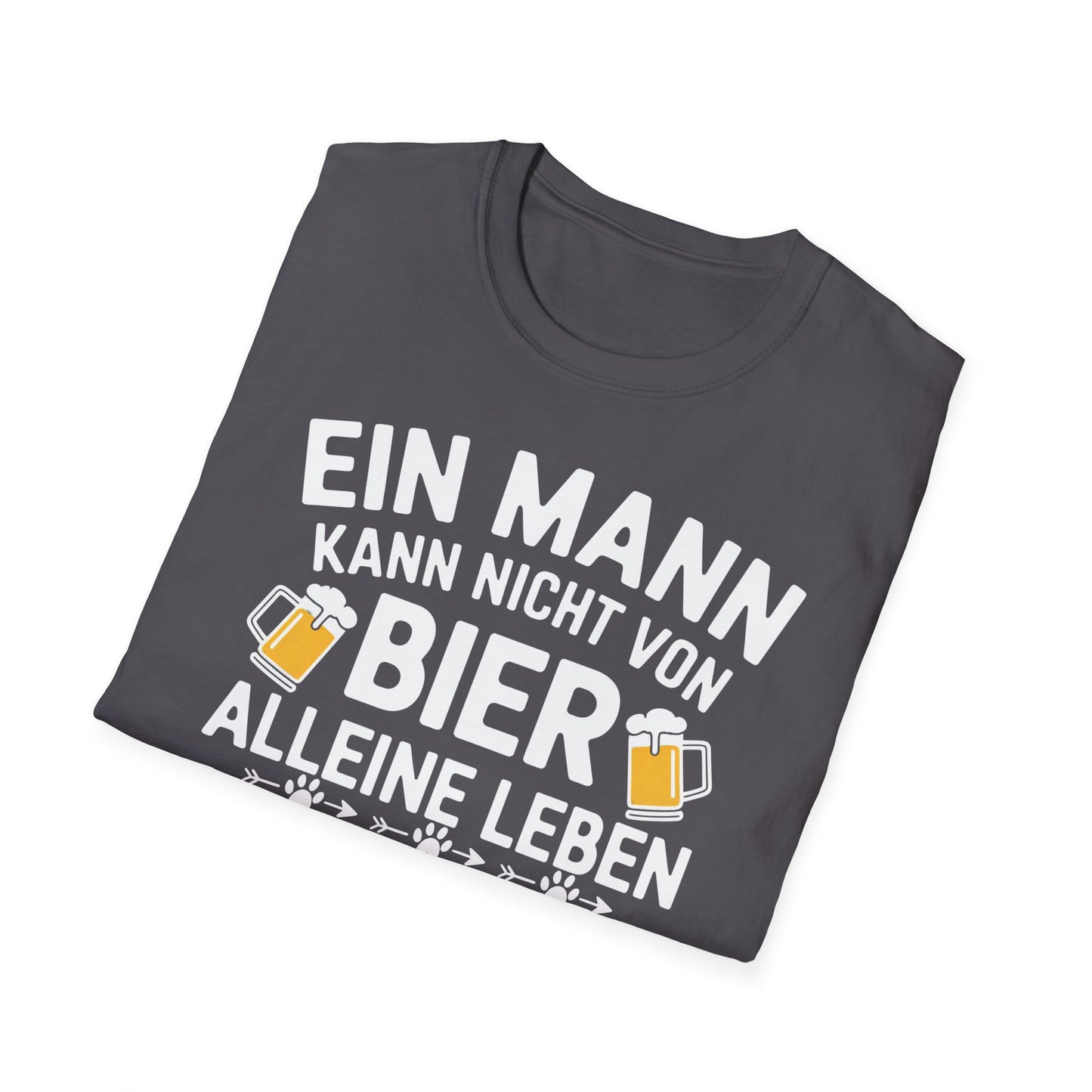 Ein Mann kann nicht von Bier alleine leben, er braucht auch einen Hund. Unisex Softstyle T-Shirt