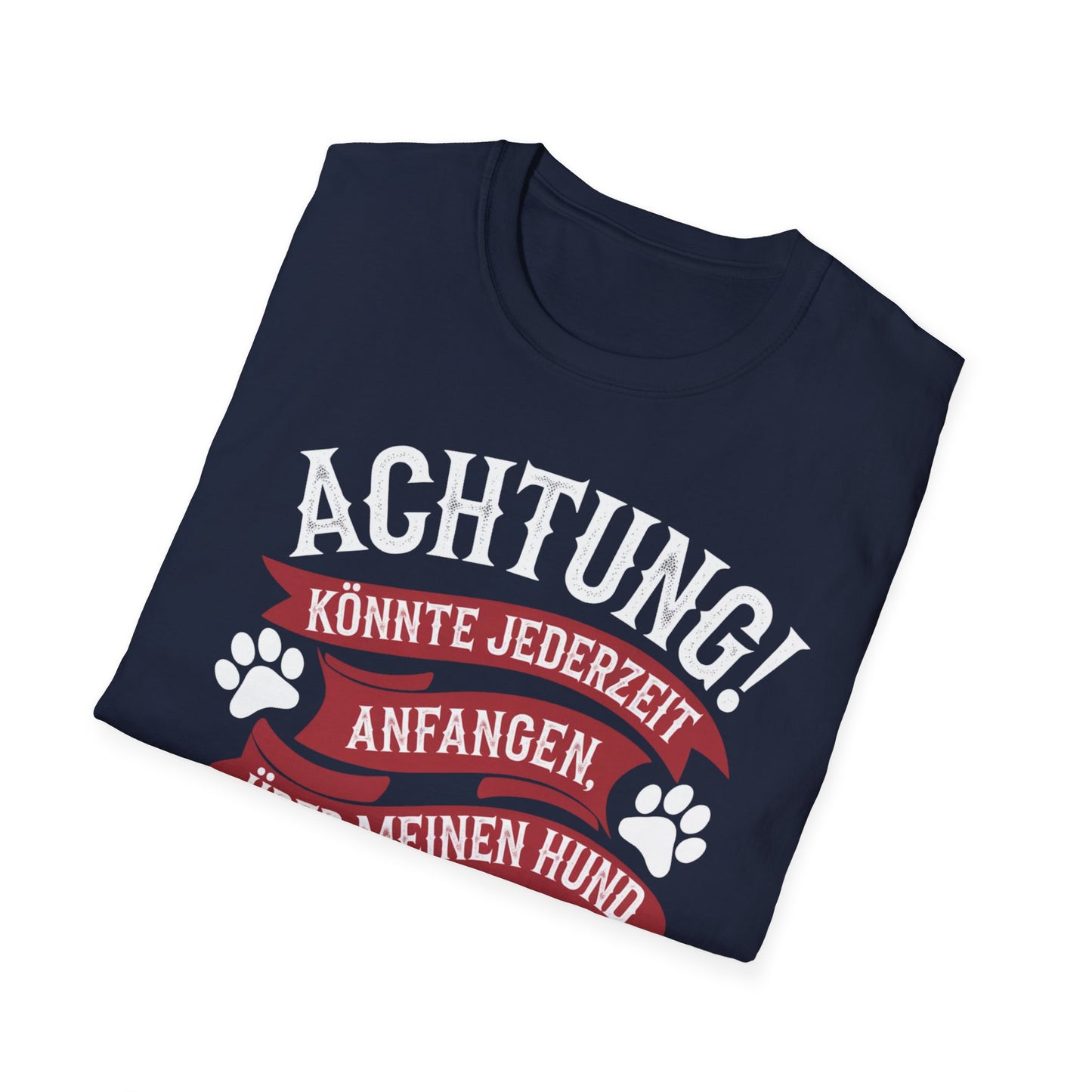 Lustiges T-Shirt Hundeliebhaber, Achtung! Könnte jederzeit anfangen über meinen Hunde zu reden. Unisex Softstyle T-Shirt