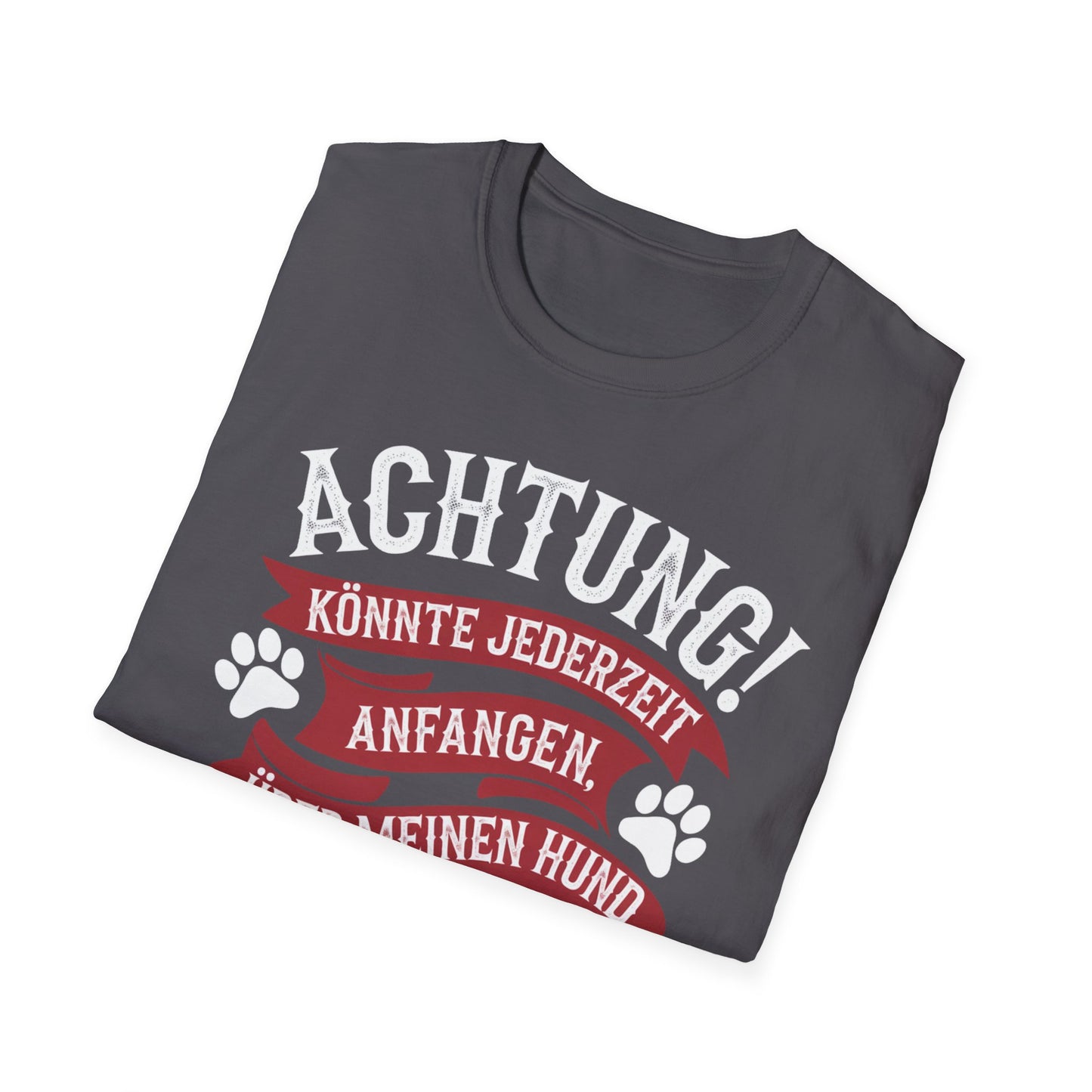 Lustiges T-Shirt Hundeliebhaber, Achtung! Könnte jederzeit anfangen über meinen Hunde zu reden. Unisex Softstyle T-Shirt