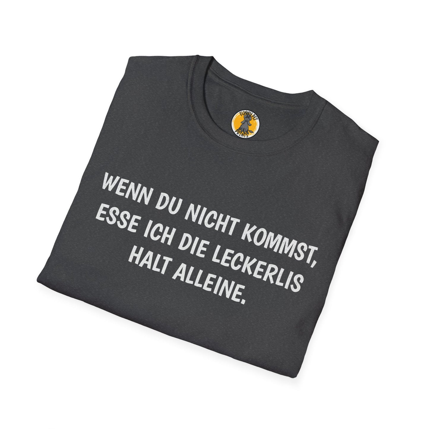 Wenn du nicht kommst, esse ich die Leckerlis halt alleine. Lustiges T-Shirt für Hundebesitzer, Unisex Softstyle T-Shirt