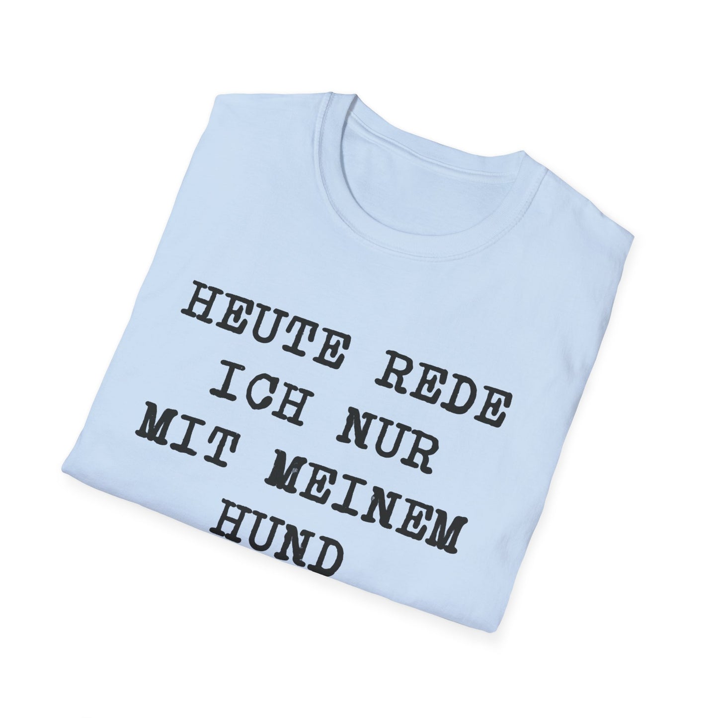 Heute rede ich nur mit meinem Hund. Lustiges T-Shirt für Hundeliebhaber, Unisex Softstyle T-Shirt