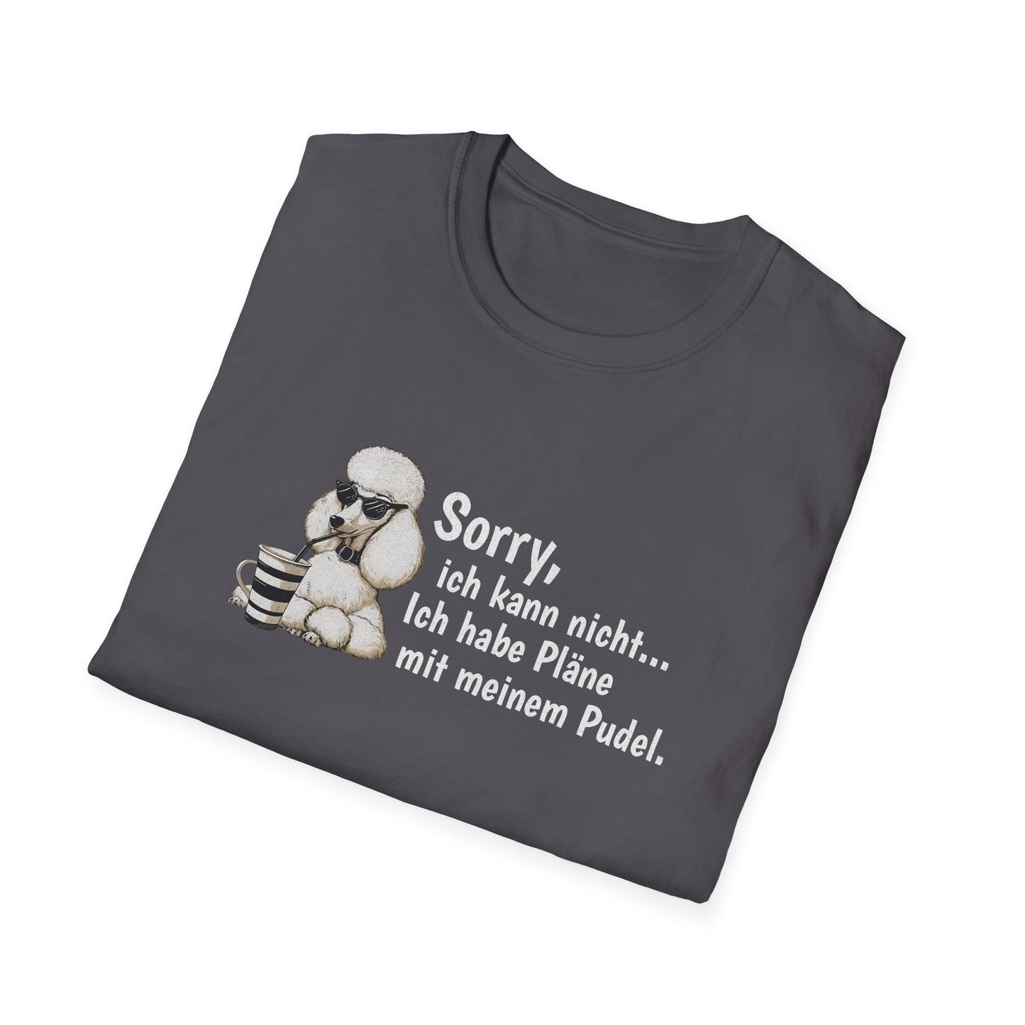 Sorry, ich kann nicht....Ich habe Pläne mit meinem Pudel. Lustiges T-Shirt für Pudelbesitzer. Unisex Softstyle T-Shirt
