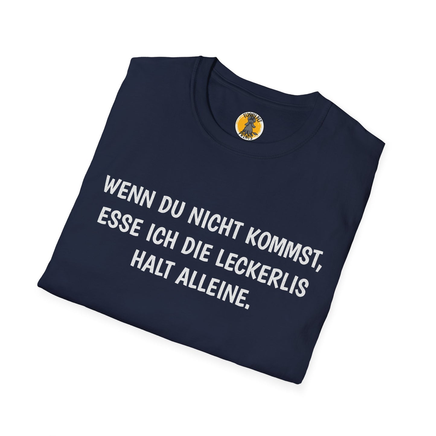 Wenn du nicht kommst, esse ich die Leckerlis halt alleine. Lustiges T-Shirt für Hundebesitzer, Unisex Softstyle T-Shirt