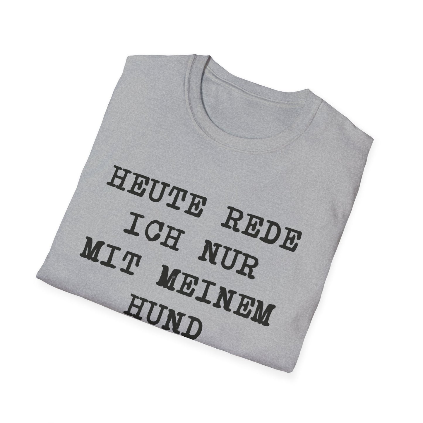 Heute rede ich nur mit meinem Hund. Lustiges T-Shirt für Hundeliebhaber, Unisex Softstyle T-Shirt