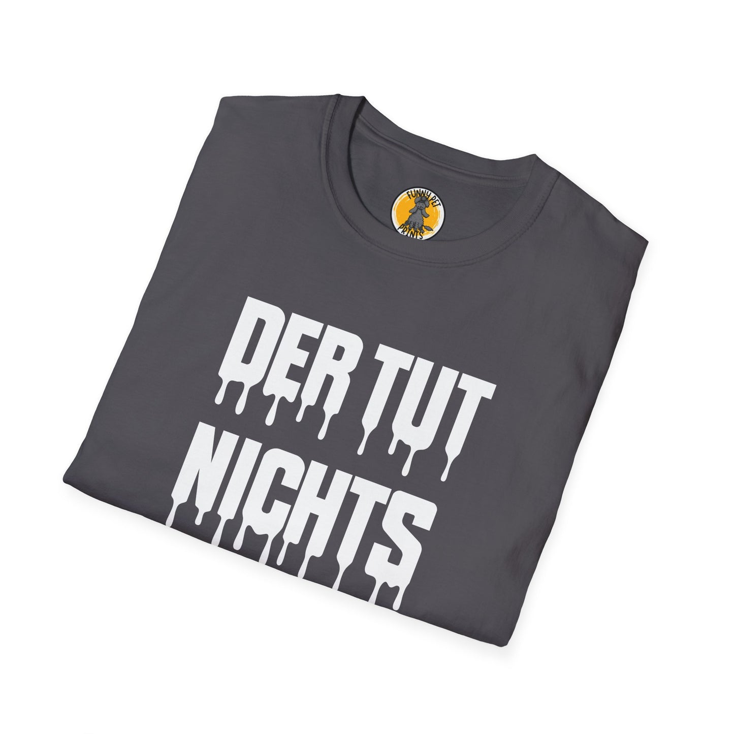 Der tut nichts, Lustiges T-Shirt für Hundeliebhaber, Unisex Softstyle T-Shirt