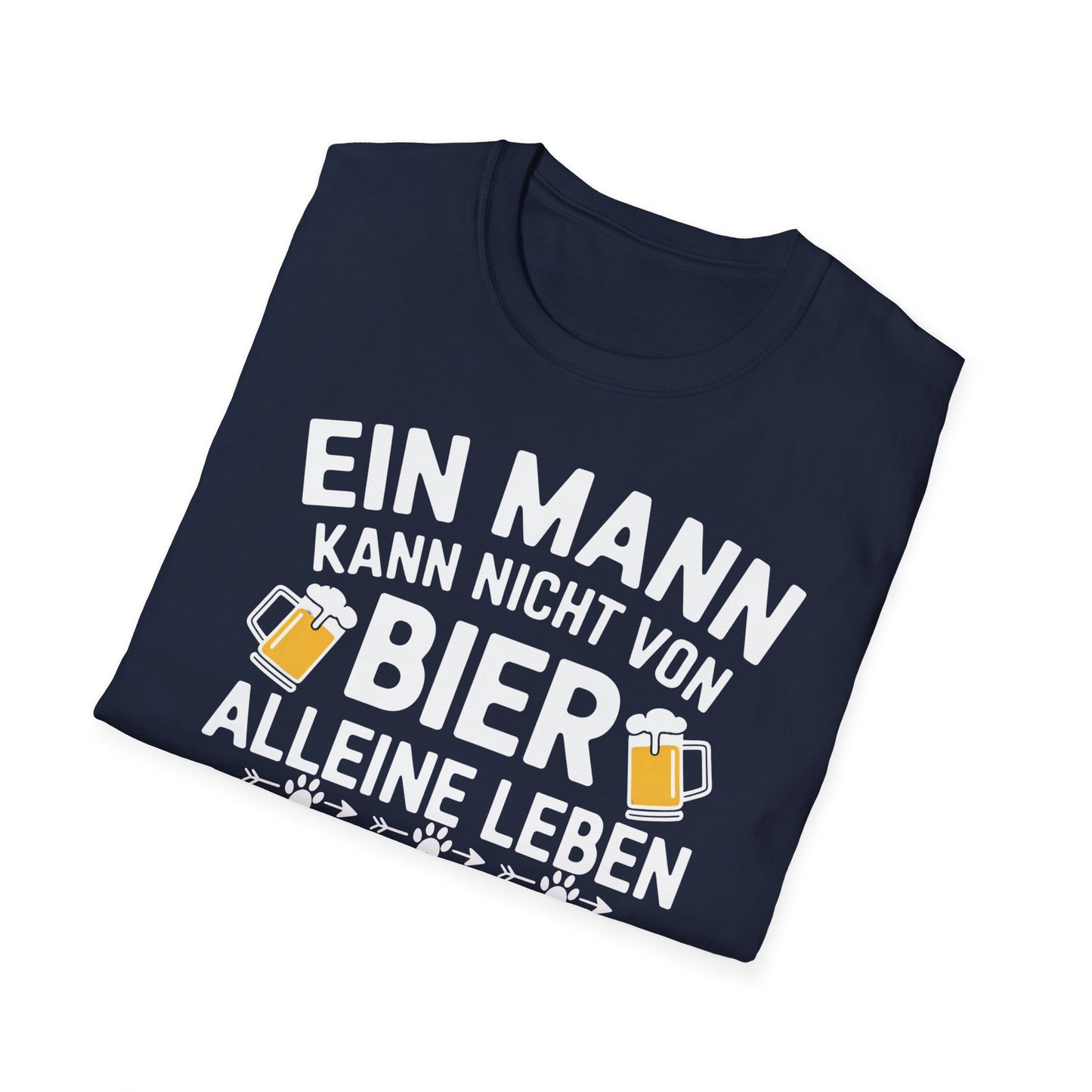 Ein Mann kann nicht von Bier alleine leben, er braucht auch einen Hund. Unisex Softstyle T-Shirt