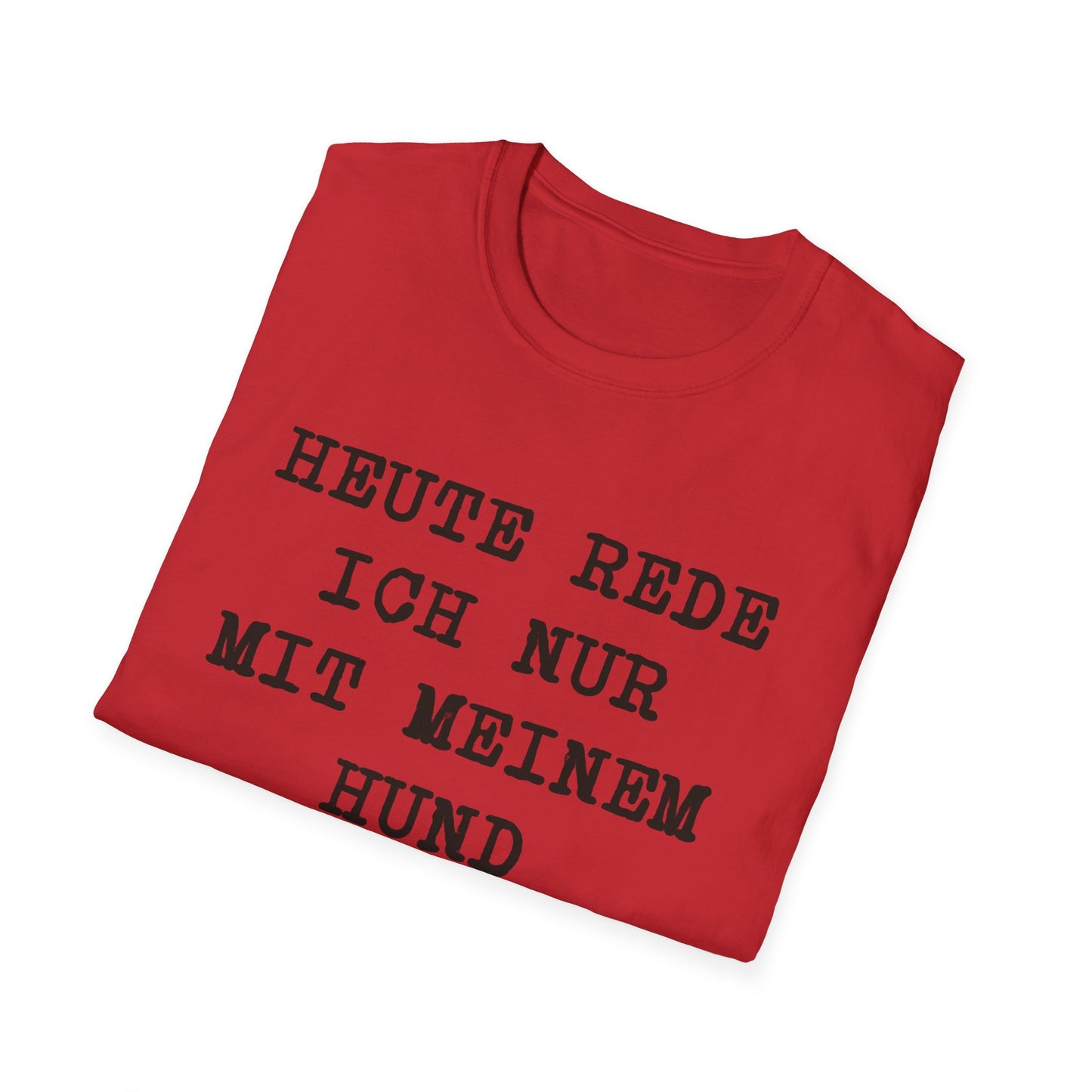 Heute rede ich nur mit meinem Hund. Lustiges T-Shirt für Hundeliebhaber, Unisex Softstyle T-Shirt