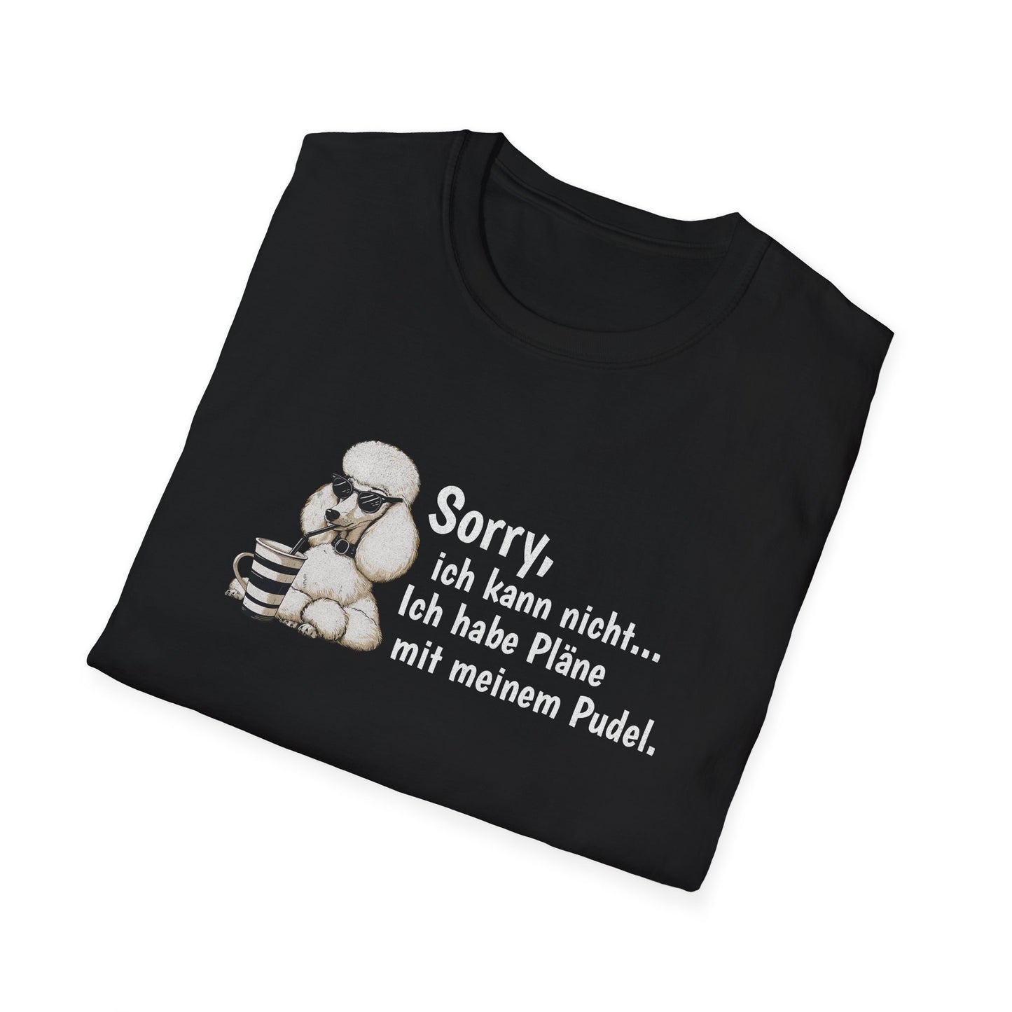Sorry, ich kann nicht....Ich habe Pläne mit meinem Pudel. Lustiges T-Shirt für Pudelbesitzer. Unisex Softstyle T-Shirt