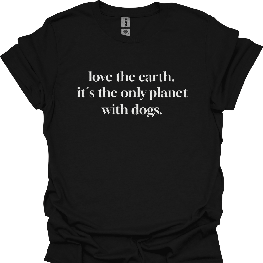 "love the earth. it`s the only planet with dogs" T-Shirt für Hundeliebhaber