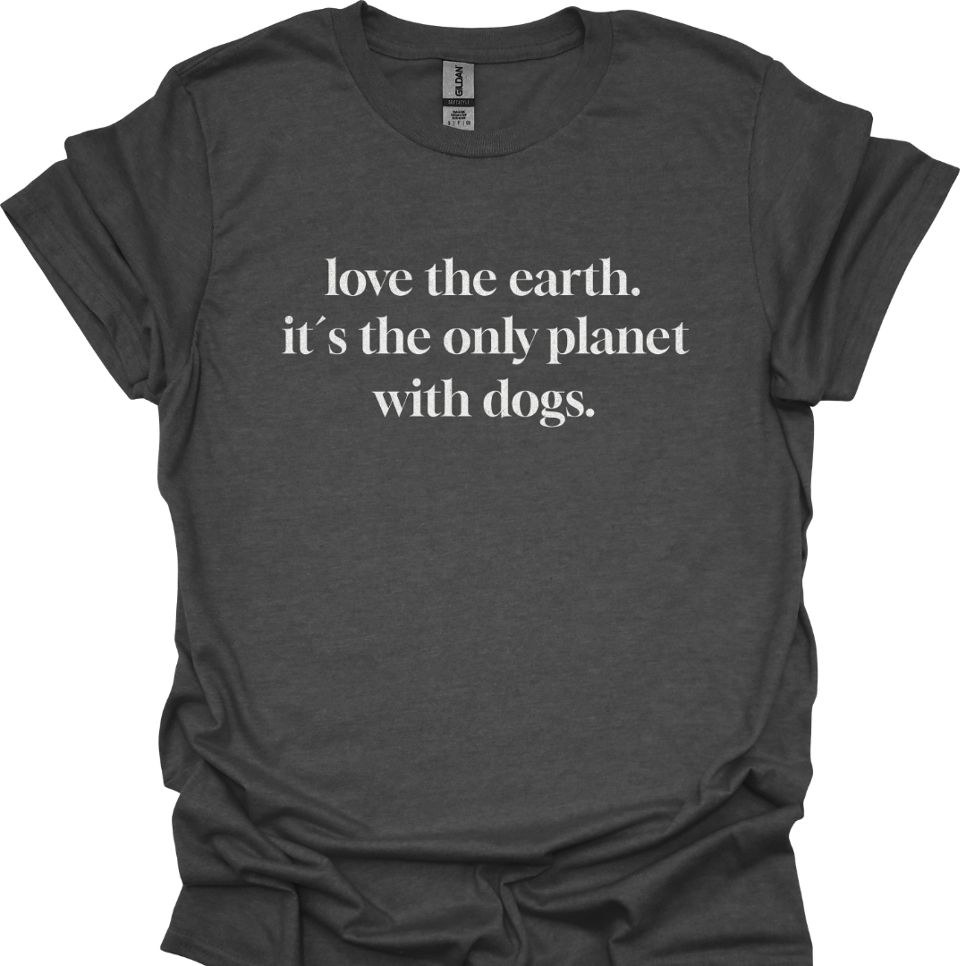 "love the earth. it`s the only planet with dogs" T-Shirt für Hundeliebhaber