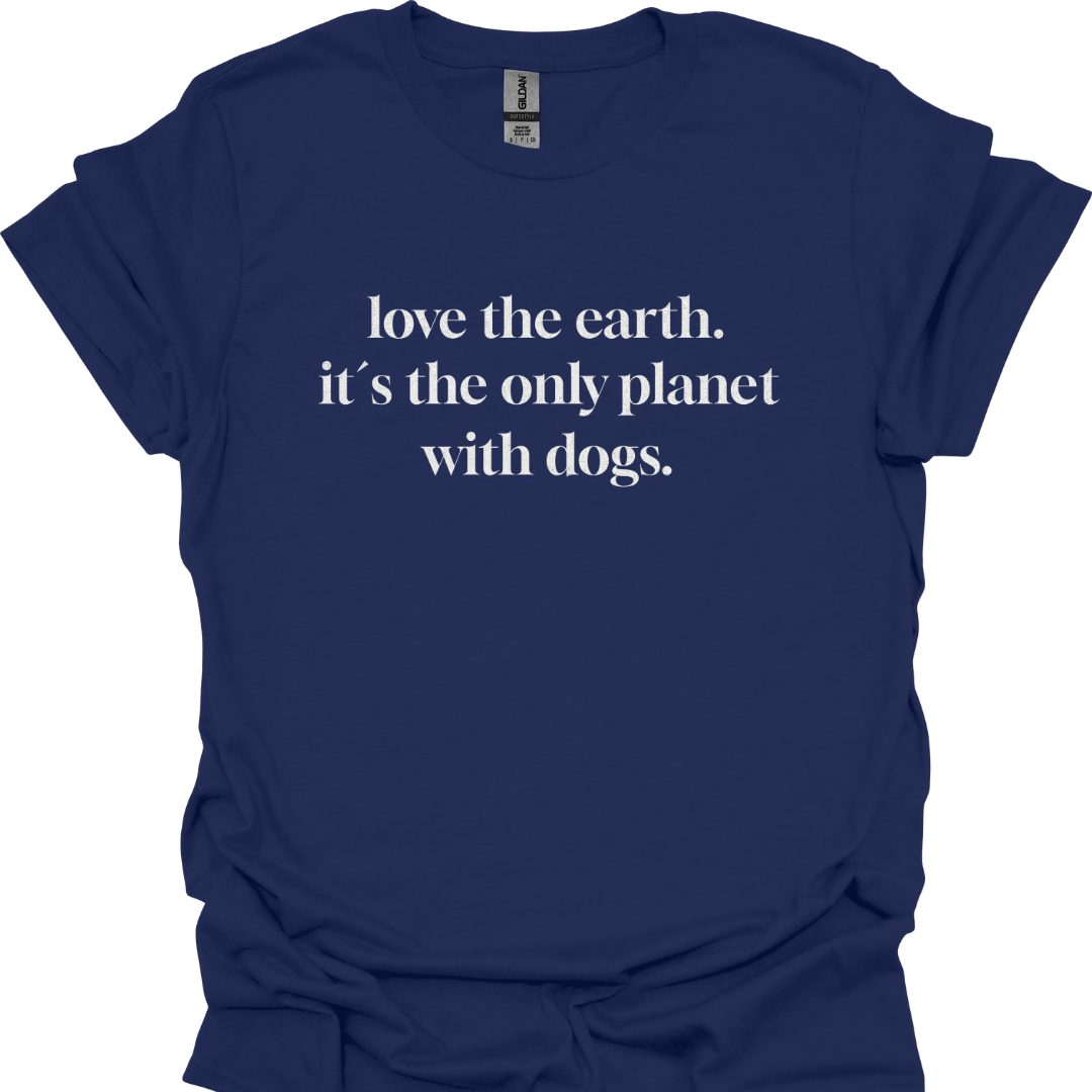 "love the earth. it`s the only planet with dogs" T-Shirt für Hundeliebhaber