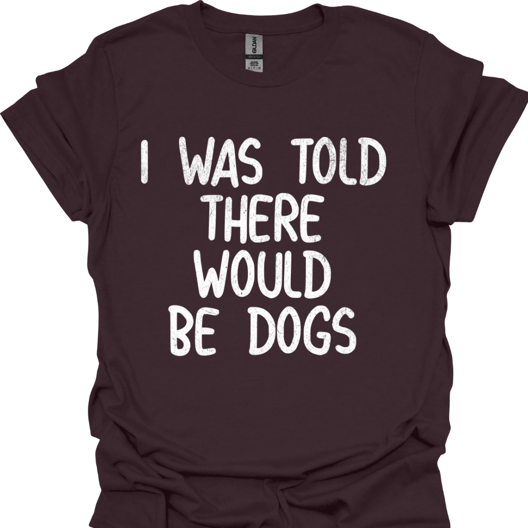 Lustiges T-Shirt für Hundeliebhaber "I was told there would be dogs"