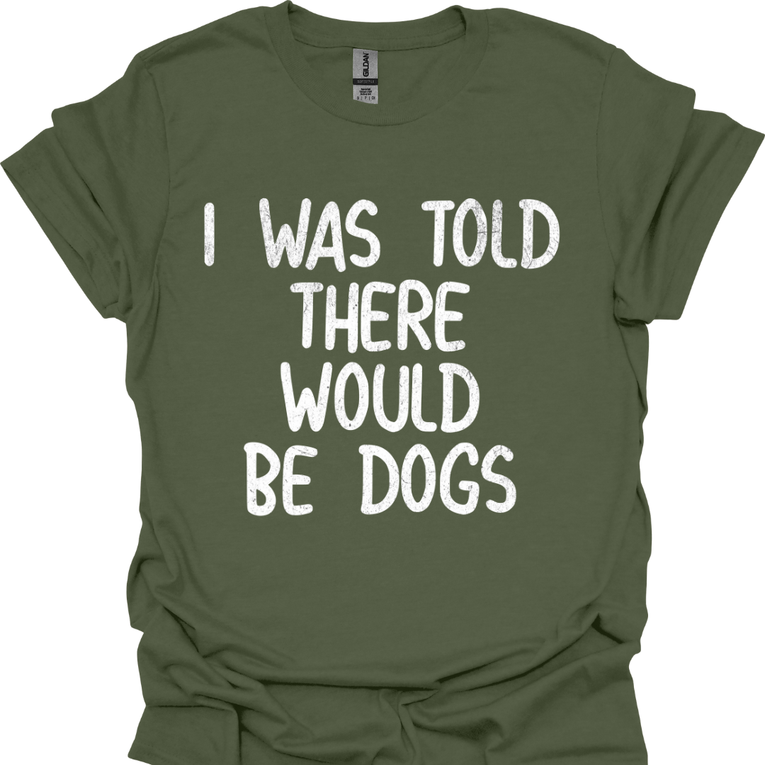 Lustiges T-Shirt für Hundeliebhaber "I was told there would be dogs"