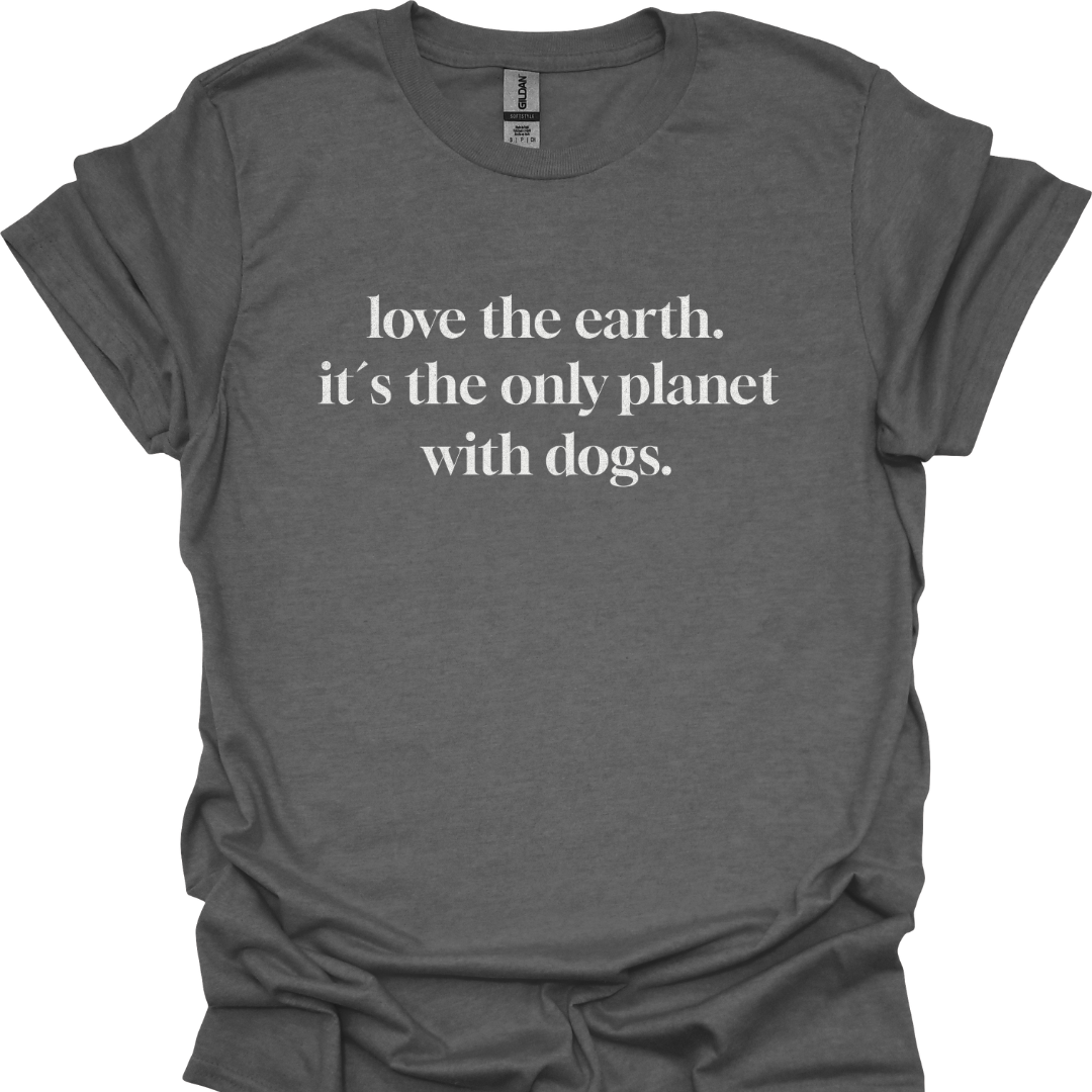 "love the earth. it`s the only planet with dogs" T-Shirt für Hundeliebhaber