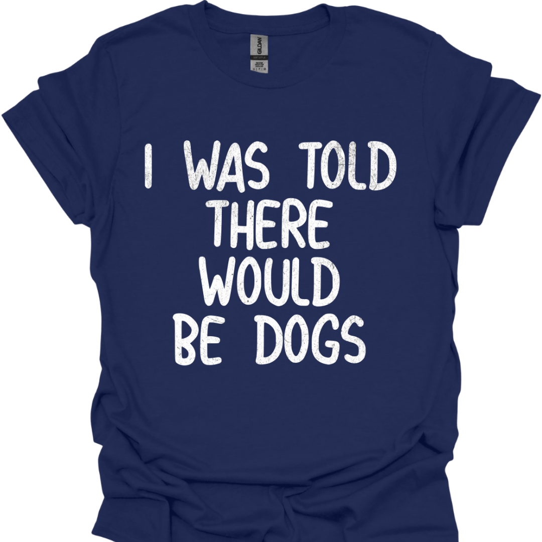 Lustiges T-Shirt für Hundeliebhaber "I was told there would be dogs"
