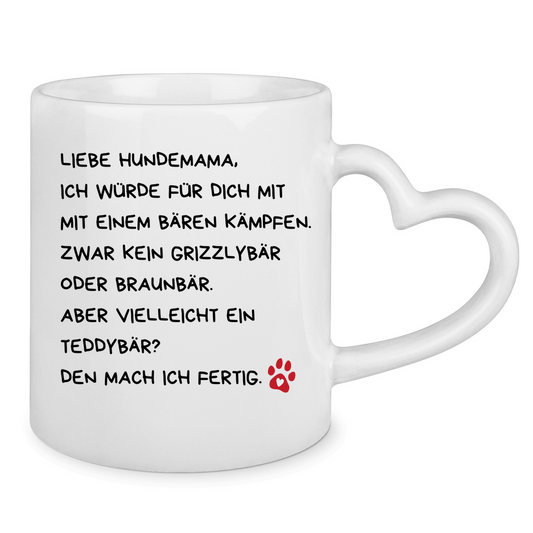 Tasse mit Herzhenkel Liebe Hundemama, ich würde für dich mit einem Bären kämpfen.