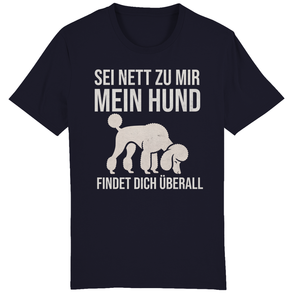 ST/ST Creator T-Shirt Sei nett zu mir, mein Hund findet dich überall, Pudel