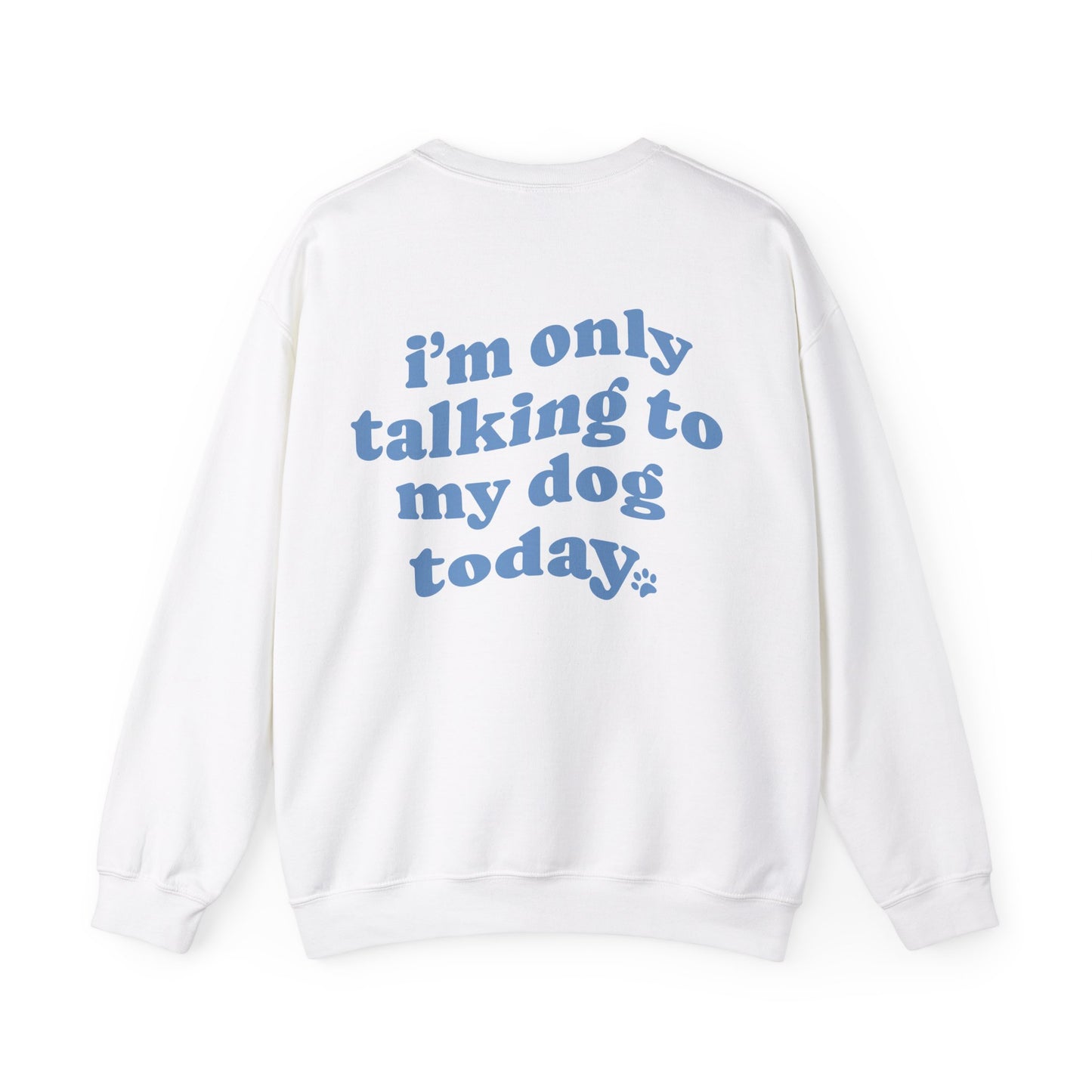 I´m only talking to my dog today. Hoodie für Hundeliebhaber, Unisex Heavy Blend™ Crewneck Sweatshirt