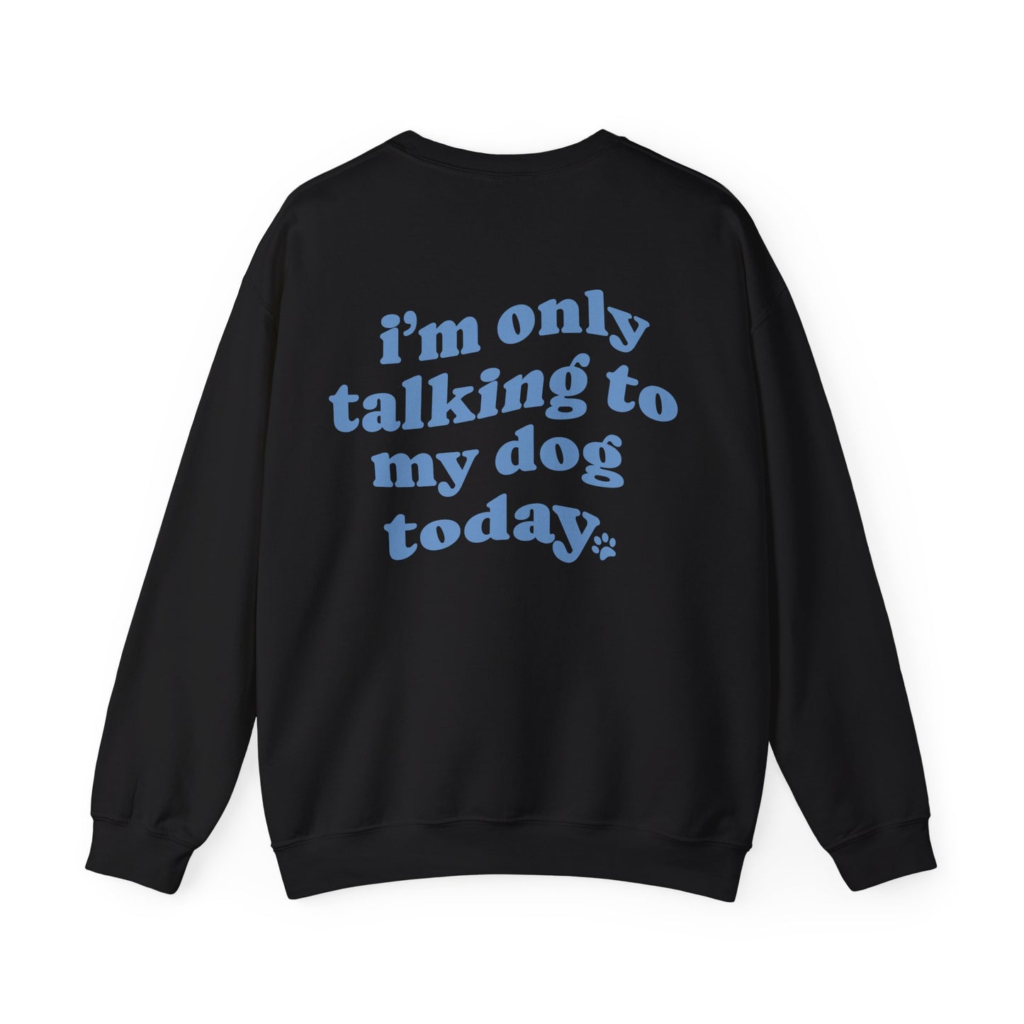 I´m only talking to my dog today. Hoodie für Hundeliebhaber, Unisex Heavy Blend™ Crewneck Sweatshirt