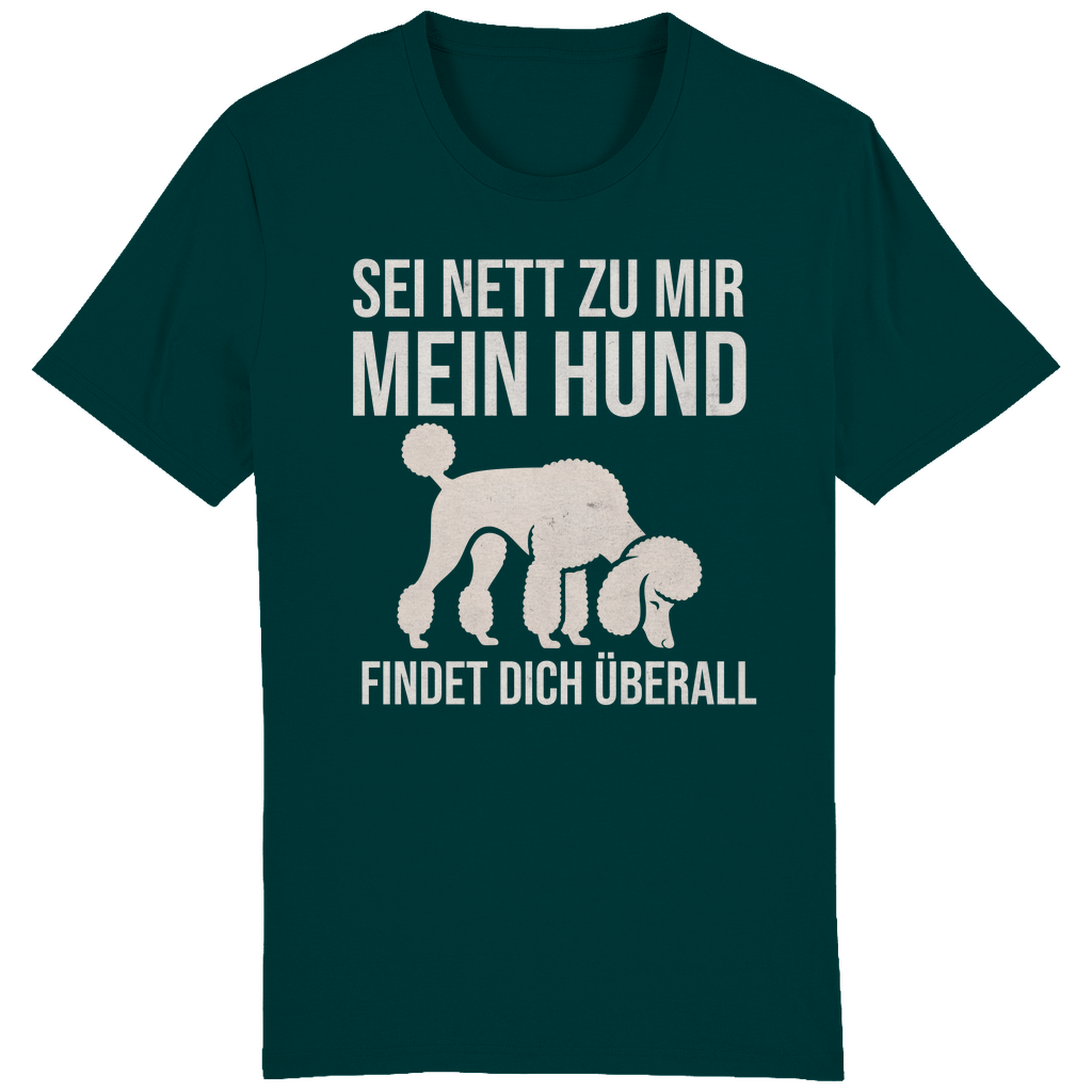 ST/ST Creator T-Shirt Sei nett zu mir, mein Hund findet dich überall, Pudel