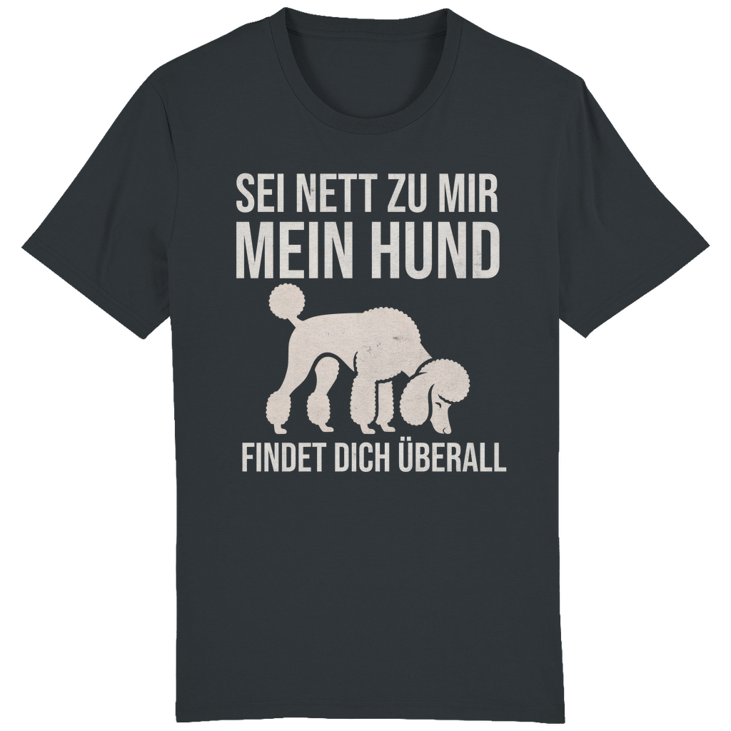 ST/ST Creator T-Shirt Sei nett zu mir, mein Hund findet dich überall, Pudel