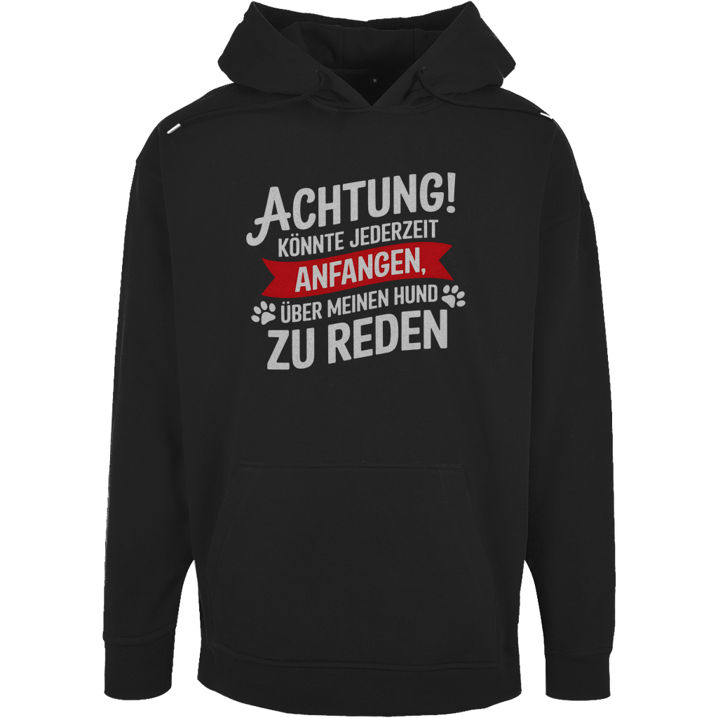 Unisex Oversize Hoodie Achtung! Könnte jederzeit anfangen, über meinen Hund zu rede