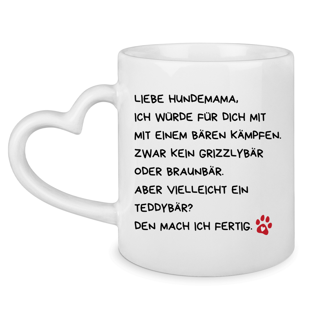 Tasse mit Herzhenkel Liebe Hundemama, ich würde für dich mit einem Bären kämpfen.