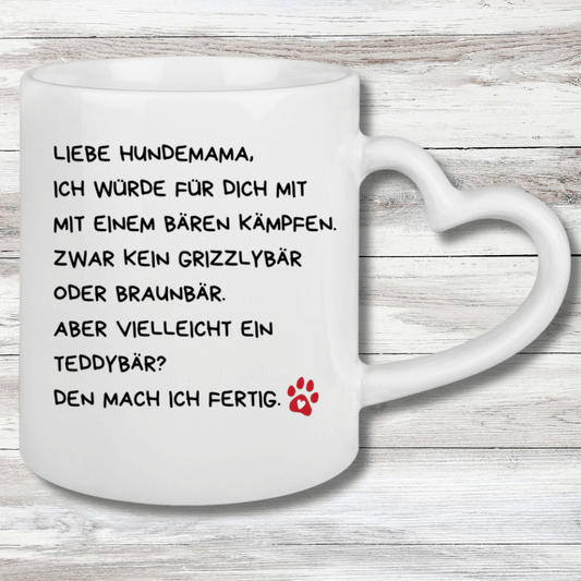 Tasse mit Herzhenkel Liebe Hundemama, ich würde für dich mit einem Bären kämpfen.