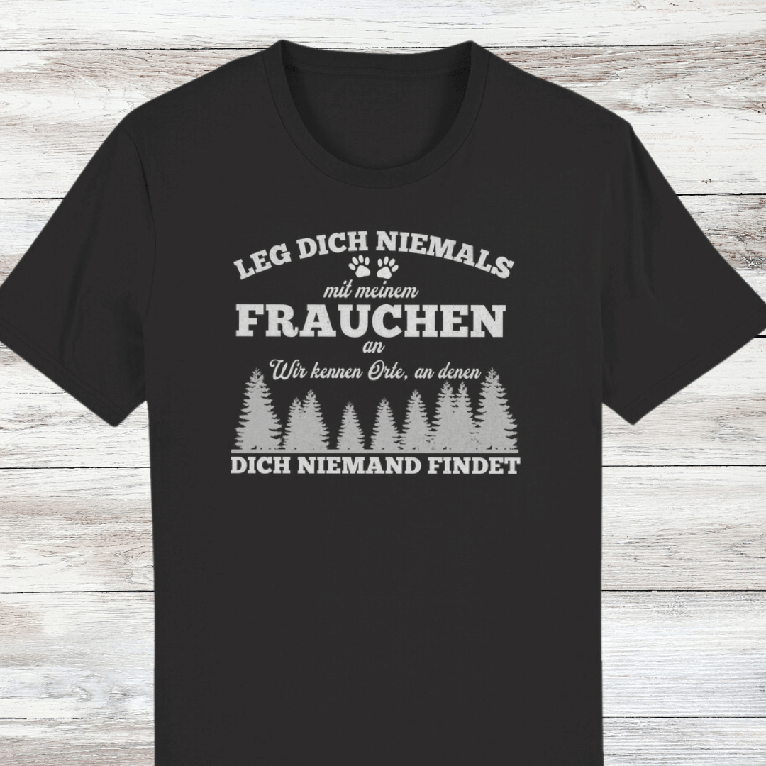 ST/ST Creator T-Shirt Leg dich niemals mit meinem Frauchen an. Wir kennen Orte, an