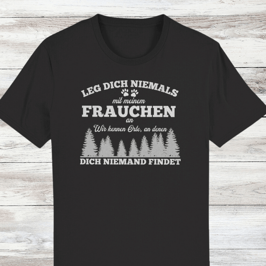 ST/ST Creator T-Shirt Leg dich niemals mit meinem Frauchen an. Wir kennen Orte, an