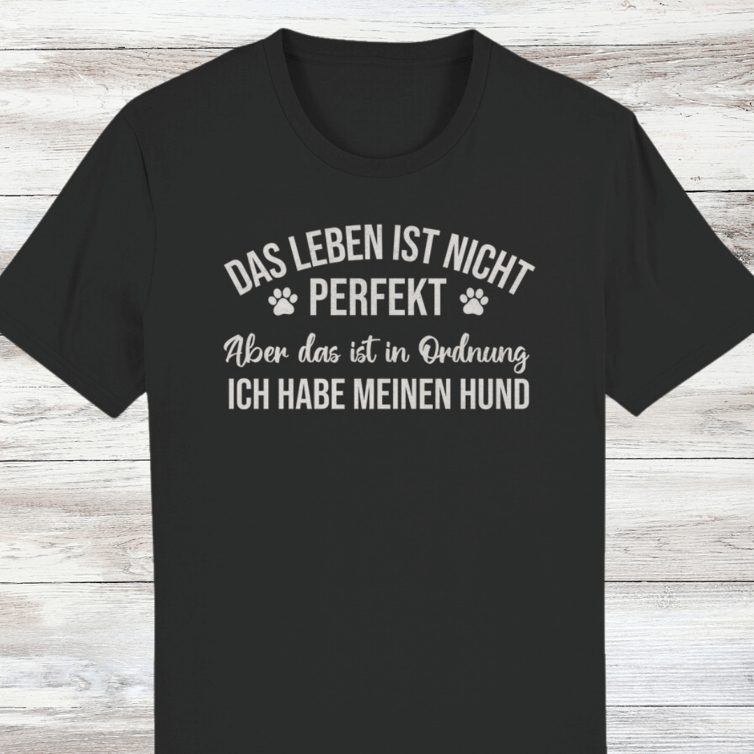 ST/ST Creator T-Shirt Das Leben ist nicht perfekt. Ich habe meinen Hund