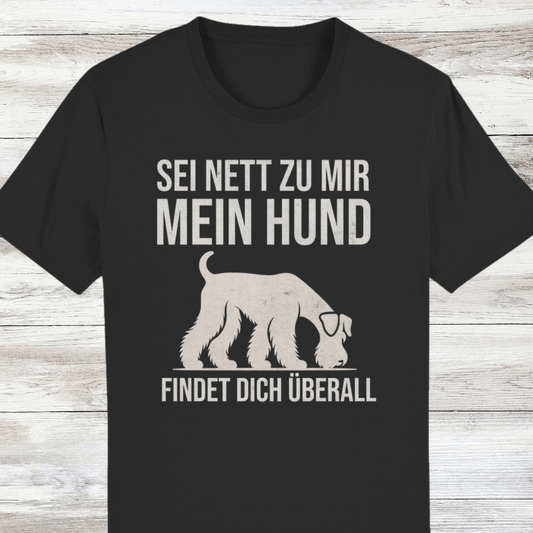 ST/ST Creator T-Shirt Sei nett zu mir, mein Hund findet dich überall, Riesenschnau