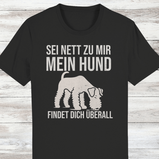 ST/ST Creator T-Shirt Sei nett zu mir, mein Hund findet dich überall, Airedale