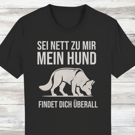 ST/ST Creator T-Shirt Sei nett zu mir, mein Hund findet dich überall, Schäferhund