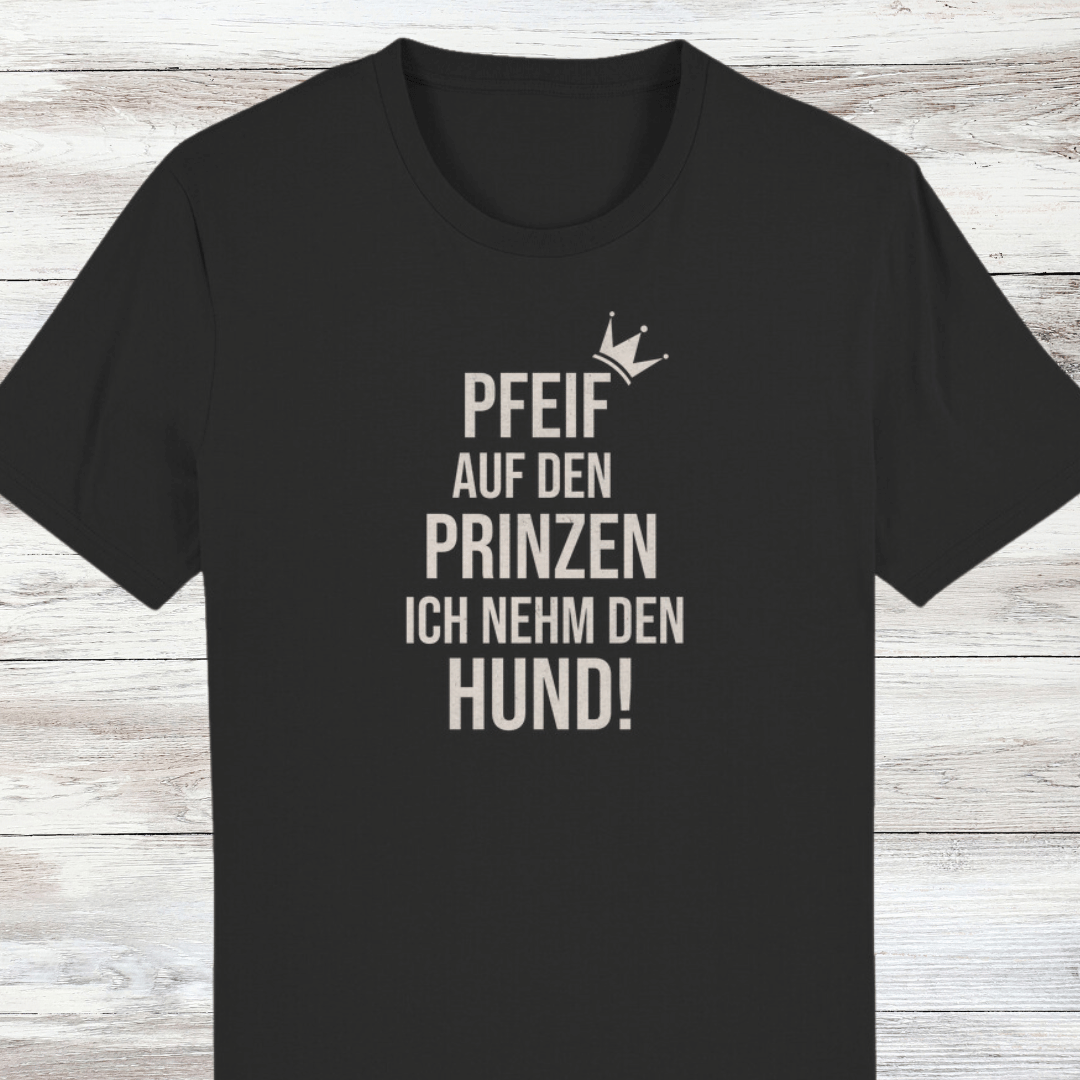 ST/ST Creator T-Shirt Pfeif auf den Prinzen ich nehm den Hund!