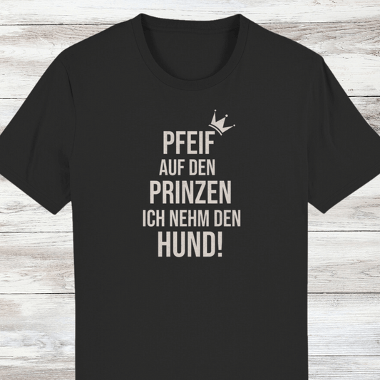 ST/ST Creator T-Shirt Pfeif auf den Prinzen ich nehm den Hund!