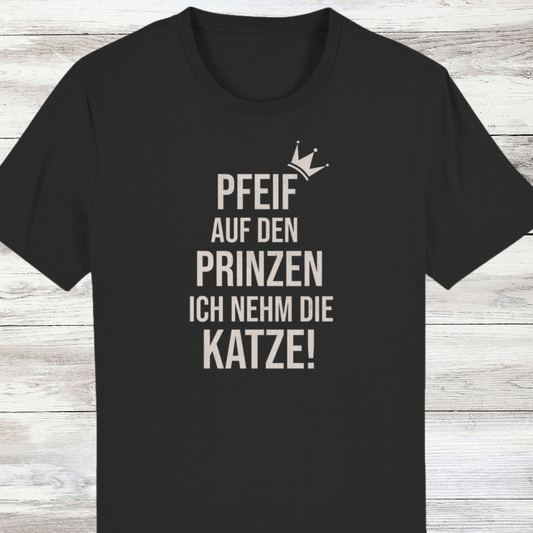 ST/ST Creator T-Shirt Pfeif auf den Prinzen ich nehm die Katze!