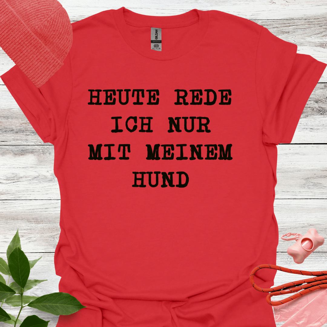 Heute rede ich nur mit meinem Hund. Lustiges T-Shirt für Hundeliebhaber, Unisex Softstyle T-Shirt