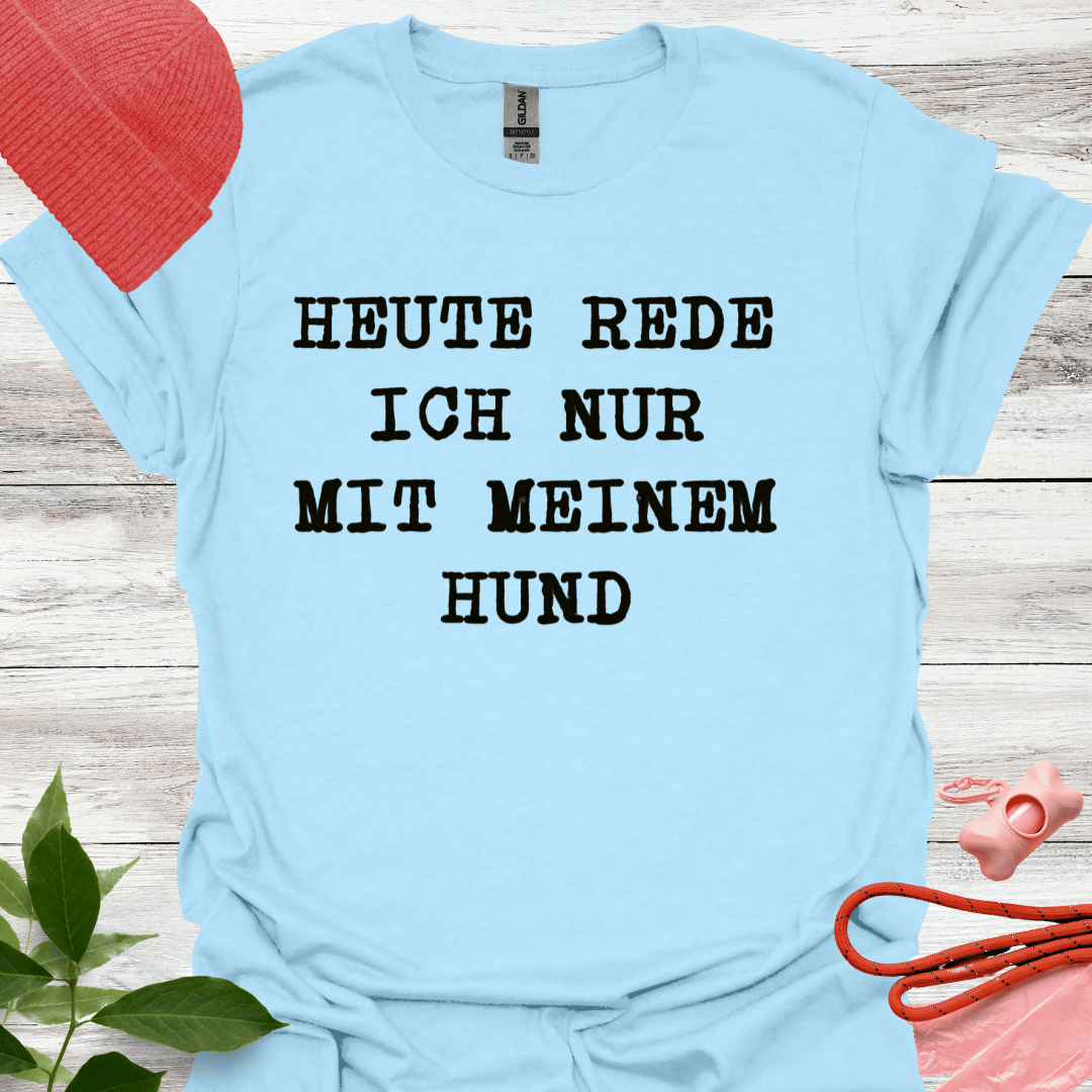 Heute rede ich nur mit meinem Hund. Lustiges T-Shirt für Hundeliebhaber, Unisex Softstyle T-Shirt