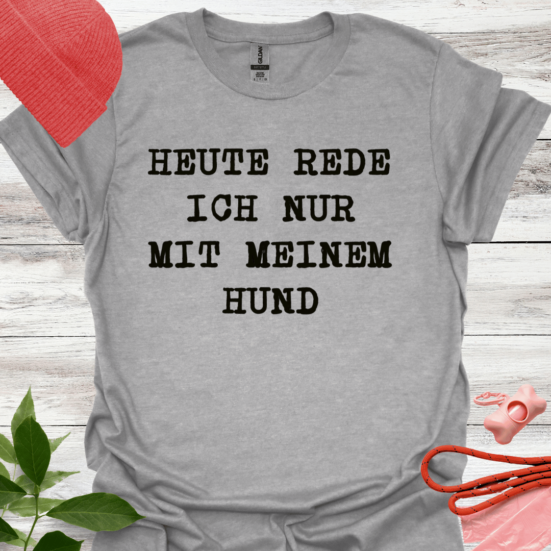 Heute rede ich nur mit meinem Hund. Lustiges T-Shirt für Hundeliebhaber, Unisex Softstyle T-Shirt