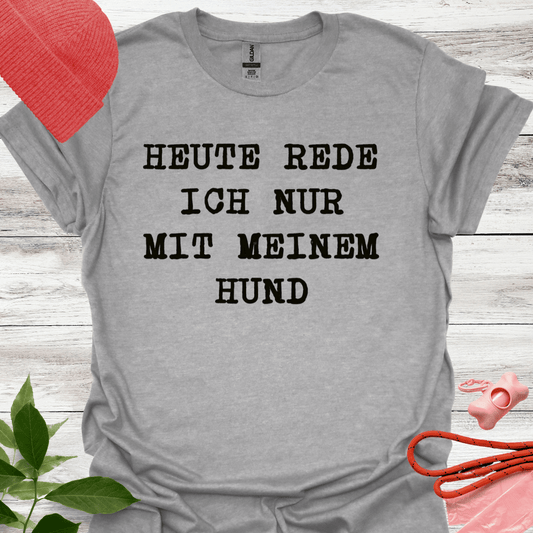 Heute rede ich nur mit meinem Hund. Lustiges T-Shirt für Hundeliebhaber, Unisex Softstyle T-Shirt