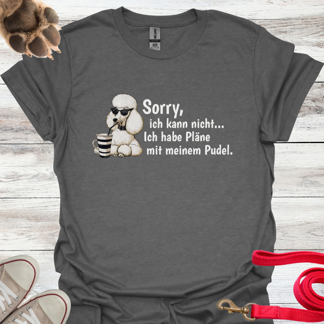 Sorry, ich kann nicht....Ich habe Pläne mit meinem Pudel. Lustiges T-Shirt für Pudelbesitzer. Unisex Softstyle T-Shirt