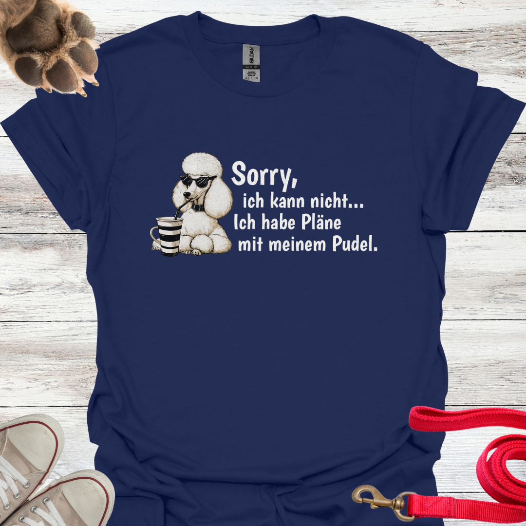 Sorry, ich kann nicht....Ich habe Pläne mit meinem Pudel. Lustiges T-Shirt für Pudelbesitzer. Unisex Softstyle T-Shirt