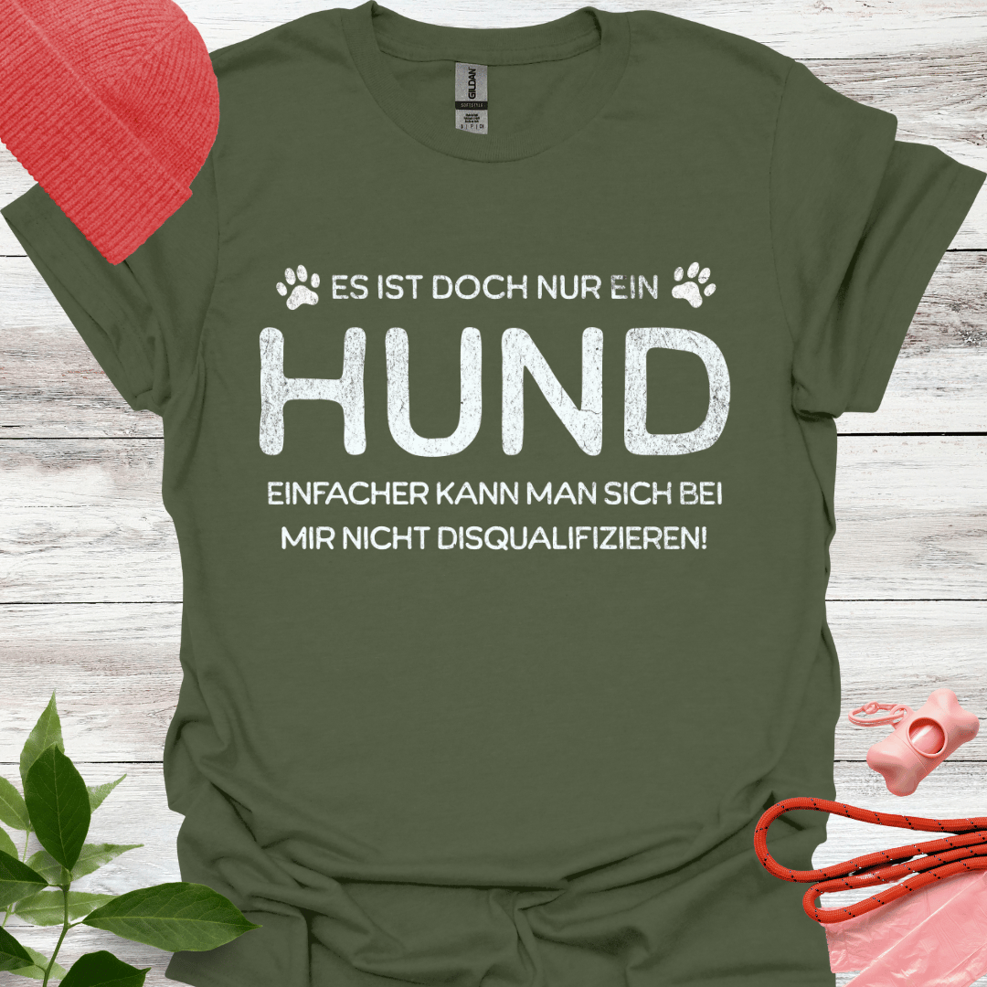 Es ist doch nur ein Hund – einfacher kann man sich bei mir nicht disqualifizieren!, Unisex Softstyle T-Shirt