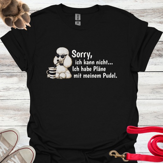 Sorry, ich kann nicht....Ich habe Pläne mit meinem Pudel. Lustiges T-Shirt für Pudelbesitzer. Unisex Softstyle T-Shirt