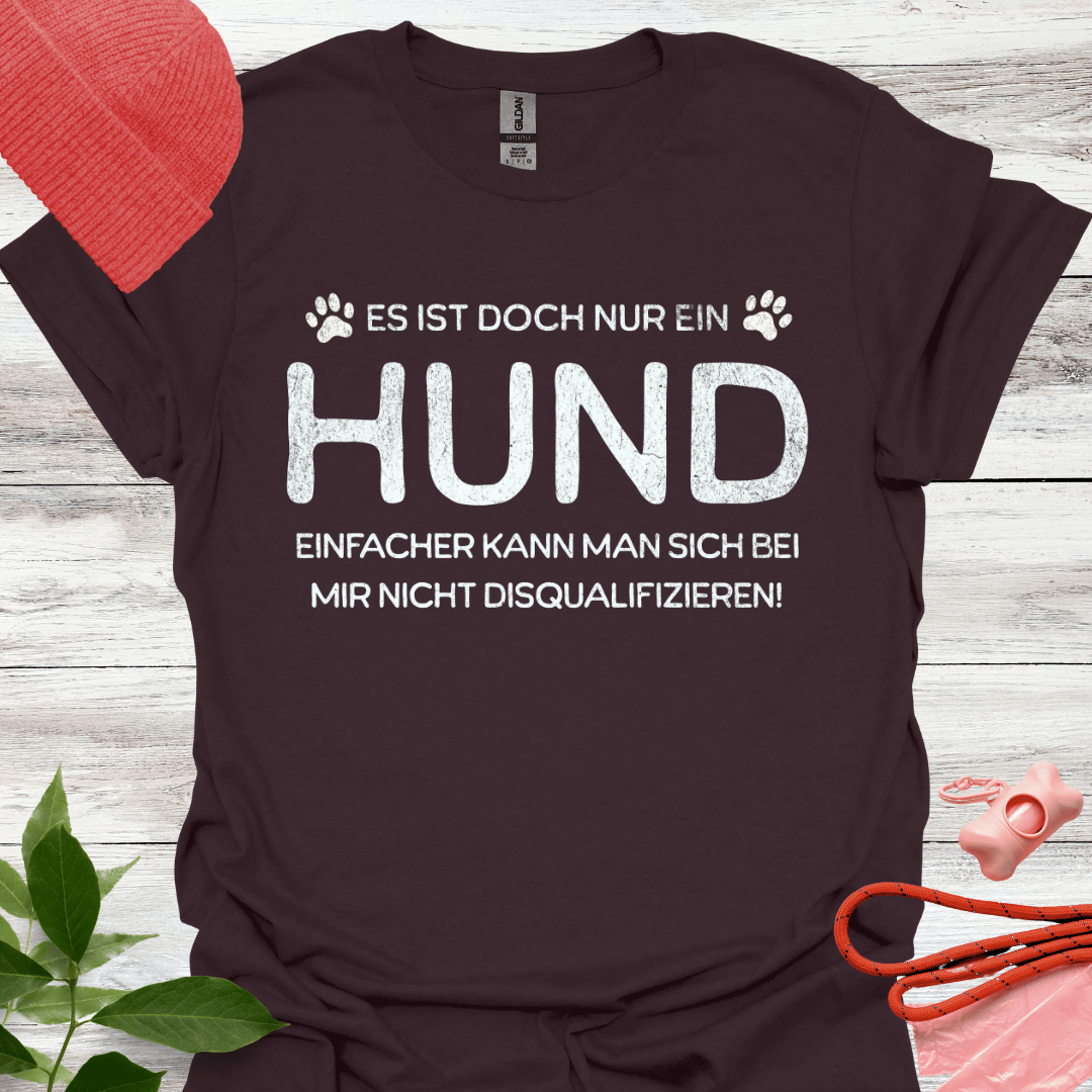 Es ist doch nur ein Hund – einfacher kann man sich bei mir nicht disqualifizieren!, Unisex Softstyle T-Shirt