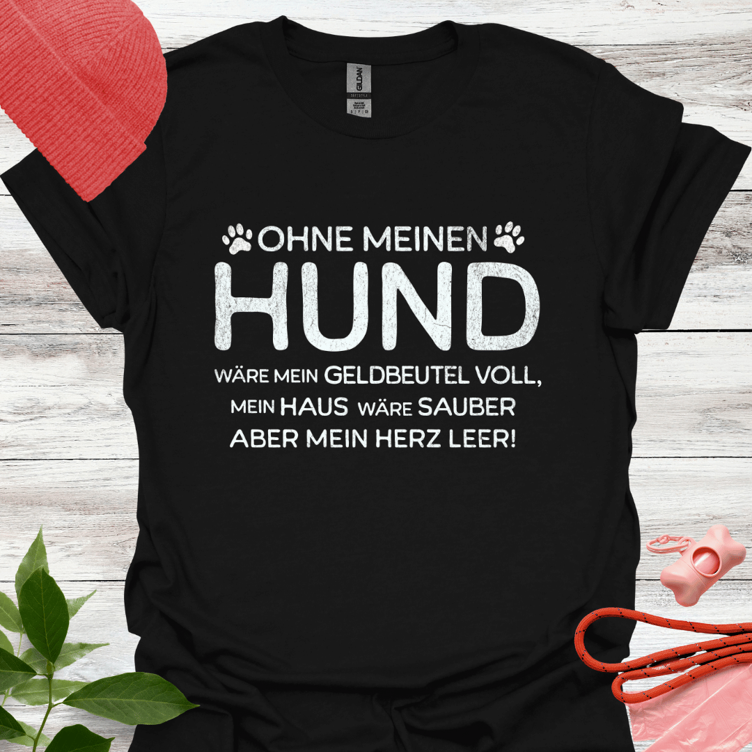 Ohne meinen Hund wäre mein Geldbeutel voll, mein Haus sauber, aber mein Herz leer! , Unisex Softstyle T-Shirt