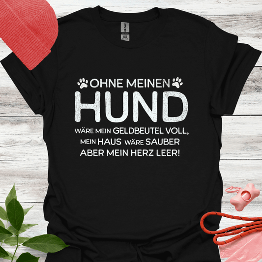 Ohne meinen Hund wäre mein Geldbeutel voll, mein Haus sauber, aber mein Herz leer! , Unisex Softstyle T-Shirt