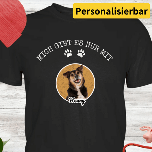 Mich gibt es nur mit..., personalisierbares T-Shirt für Haustierliebhaber - Premium Shirt