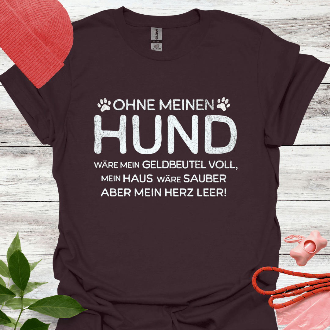 Ohne meinen Hund wäre mein Geldbeutel voll, mein Haus sauber, aber mein Herz leer! , Unisex Softstyle T-Shirt